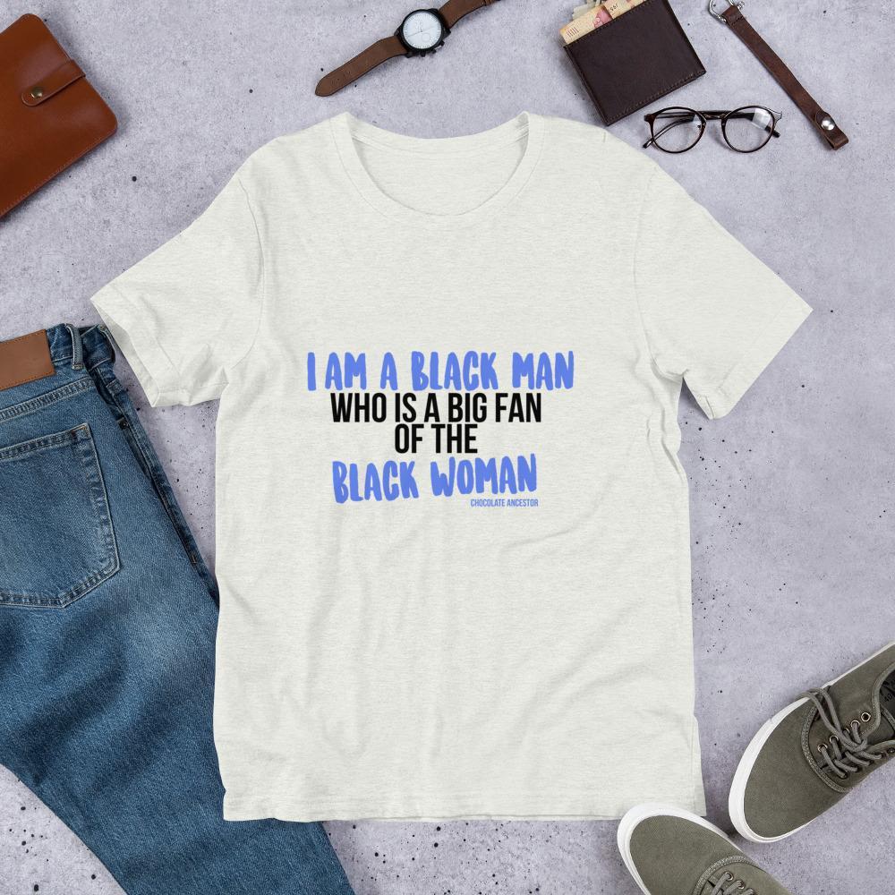I Am A Black Man Who is a Big Fan of the Black Woman Short-Sleeve Unisex T-Shirt - Chocolate Ancestor
