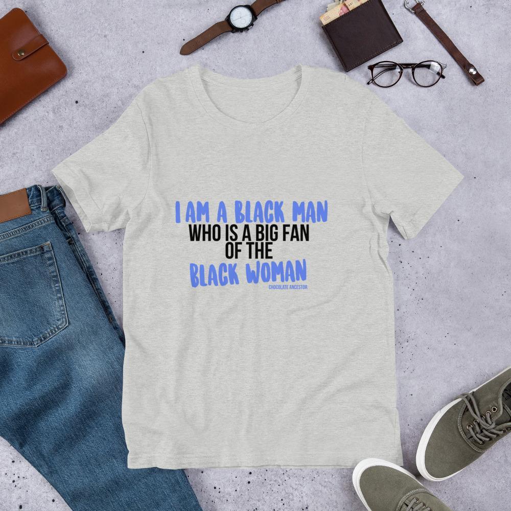 I Am A Black Man Who is a Big Fan of the Black Woman Short-Sleeve Unisex T-Shirt - Chocolate Ancestor