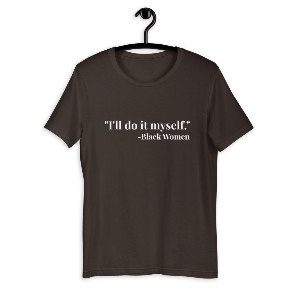 I'll do it myself Black Women Quote (white) Short-Sleeve Unisex T-Shirt - Chocolate Ancestor