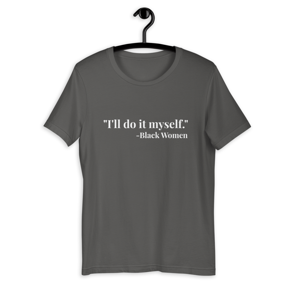 I'll do it myself Black Women Quote (white) Short-Sleeve Unisex T-Shirt - Chocolate Ancestor