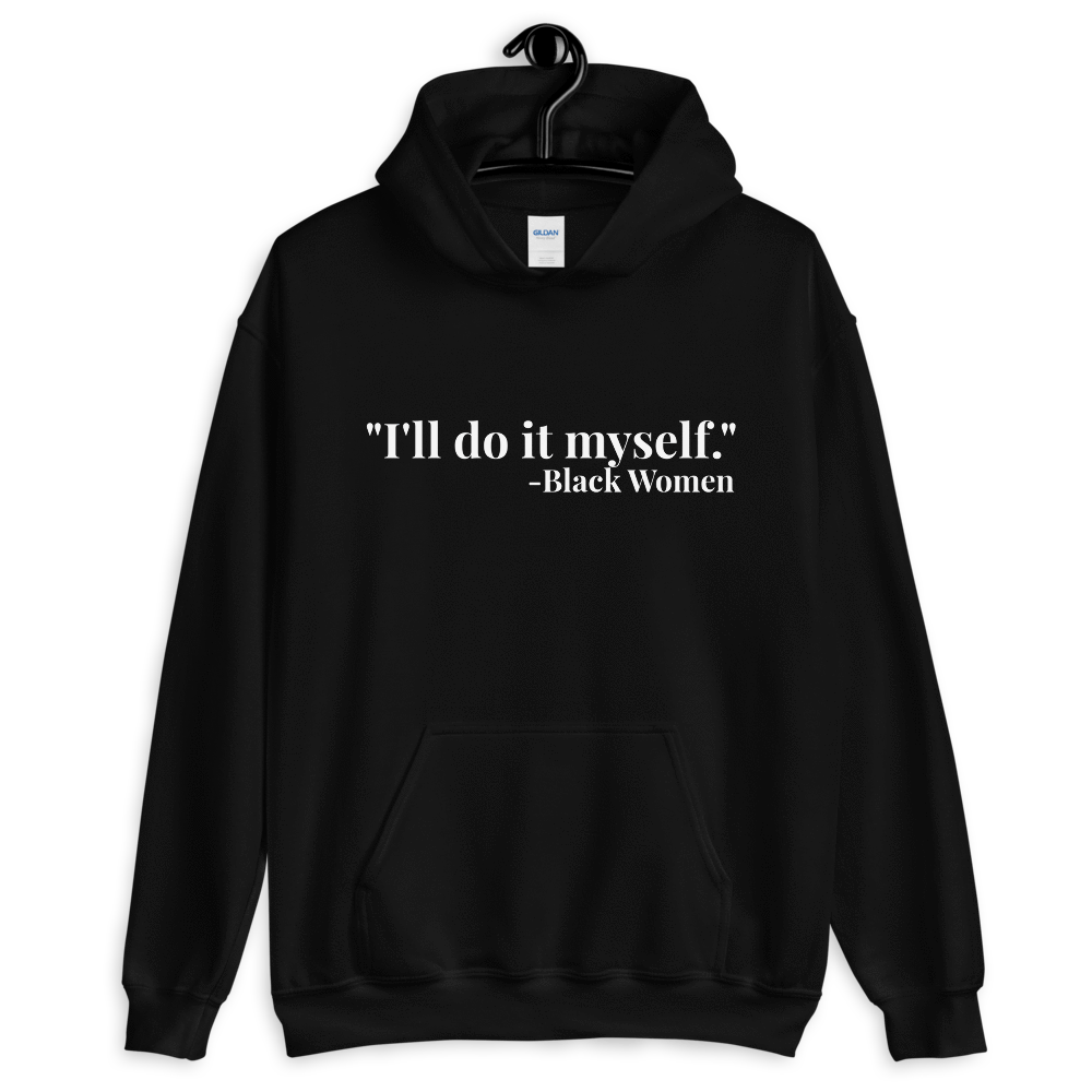 I'll do it myself Black Women Quote (white) Unisex Hoodie - Chocolate Ancestor