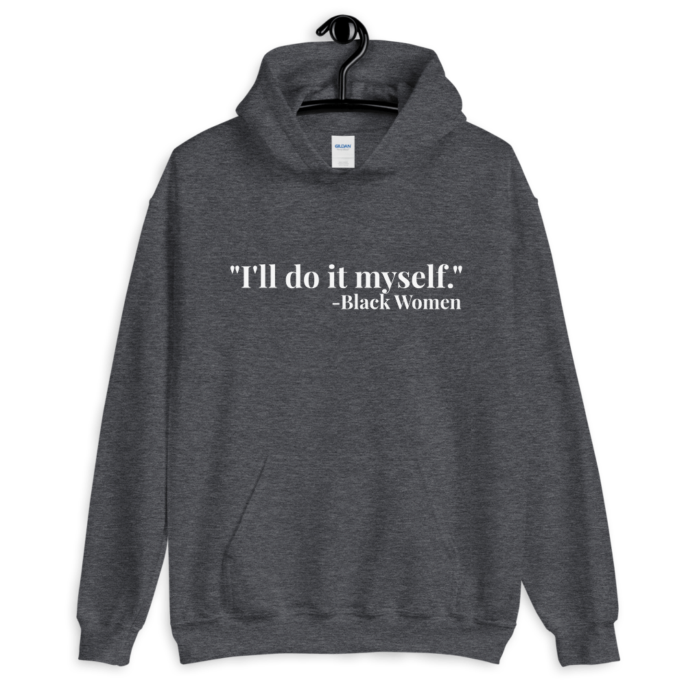 I'll do it myself Black Women Quote (white) Unisex Hoodie - Chocolate Ancestor