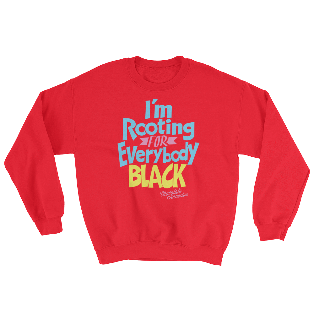 I'm Rooting for Everybody Black (BPY) Sweatshirt - Chocolate Ancestor