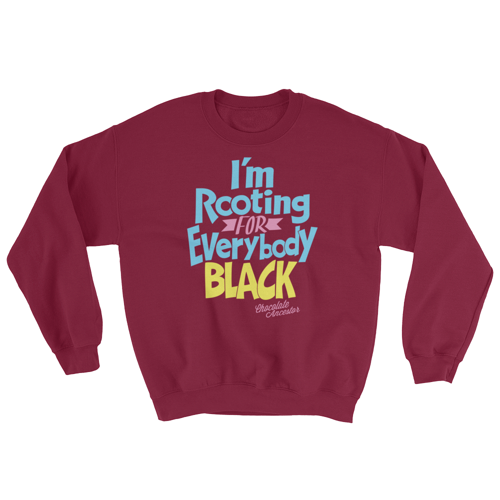 I'm Rooting for Everybody Black (BPY) Sweatshirt - Chocolate Ancestor