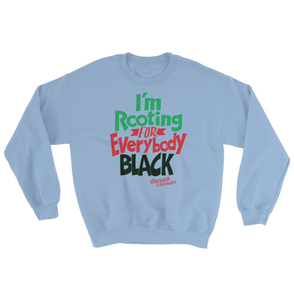 I'm Rooting for Everybody Black Unisex Sweatshirt - Chocolate Ancestor