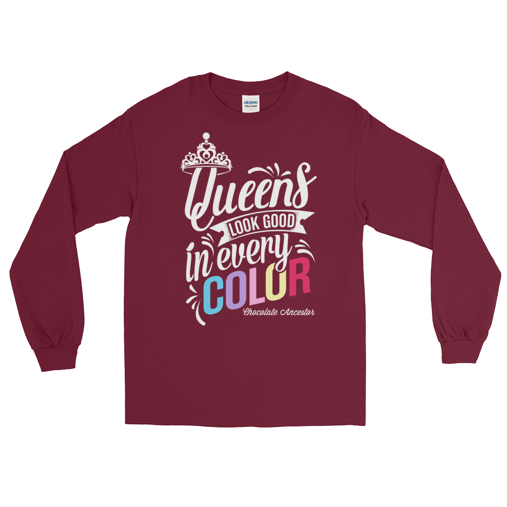 Queens Look Good in Every Color Long Sleeve T-Shirt - Chocolate Ancestor