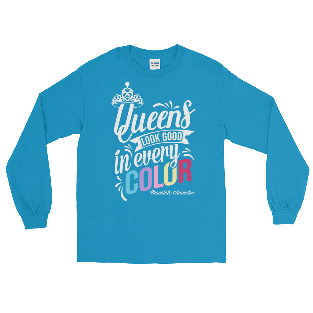 Queens Look Good in Every Color Long Sleeve T-Shirt - Chocolate Ancestor
